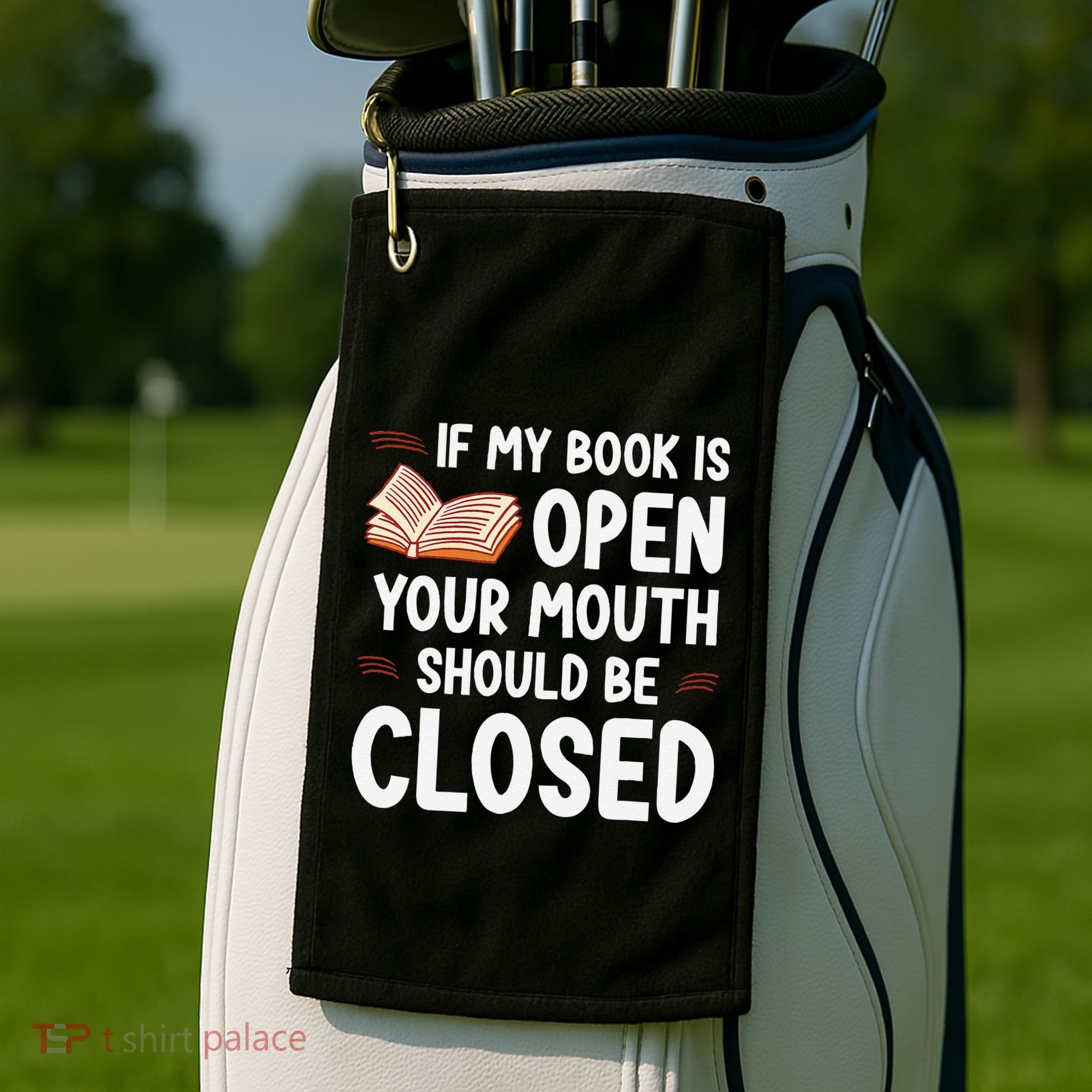 If My Book Is Open Your Mouth Should Be Closed Golf Towel