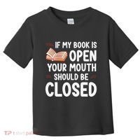 If My Book Is Open Your Mouth Should Be Closed Toddler T-Shirt thumb 0