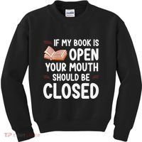 If My Book Is Open Your Mouth Should Be Closed Kids Sweatshirt thumb 0