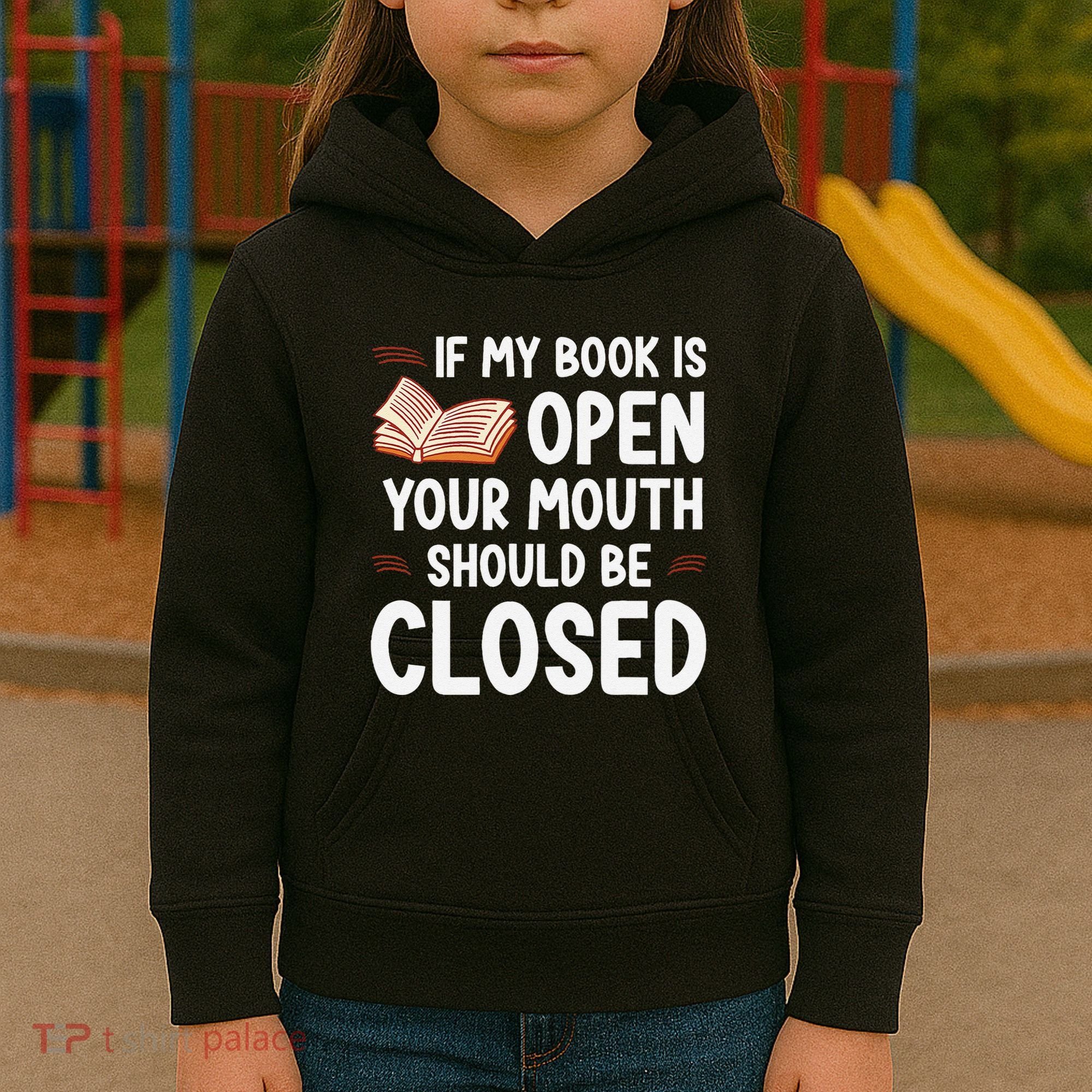 If My Book Is Open Your Mouth Should Be Closed Kids Hoodie