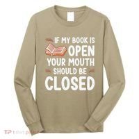 If My Book Is Open Your Mouth Should Be Closed Long Sleeve Shirt thumb 0