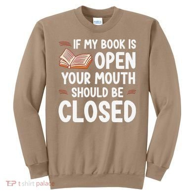 If My Book Is Open Your Mouth Should Be Closed Sweatshirt