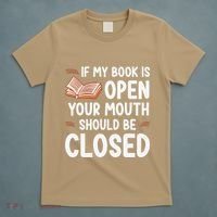 If My Book Is Open Your Mouth Should Be Closed T-Shirt thumb 5
