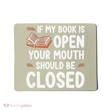 If My Book Is Open Your Mouth Should Be Closed Mousepad