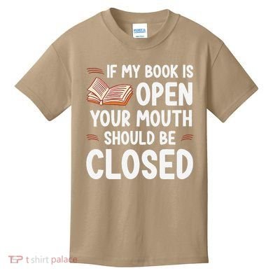 If My Book Is Open Your Mouth Should Be Closed Kids T-Shirt