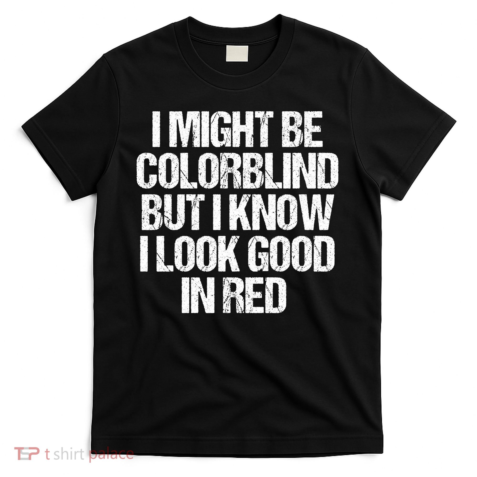 I Might Be Color Blind Funny Sayings Quote T-Shirt