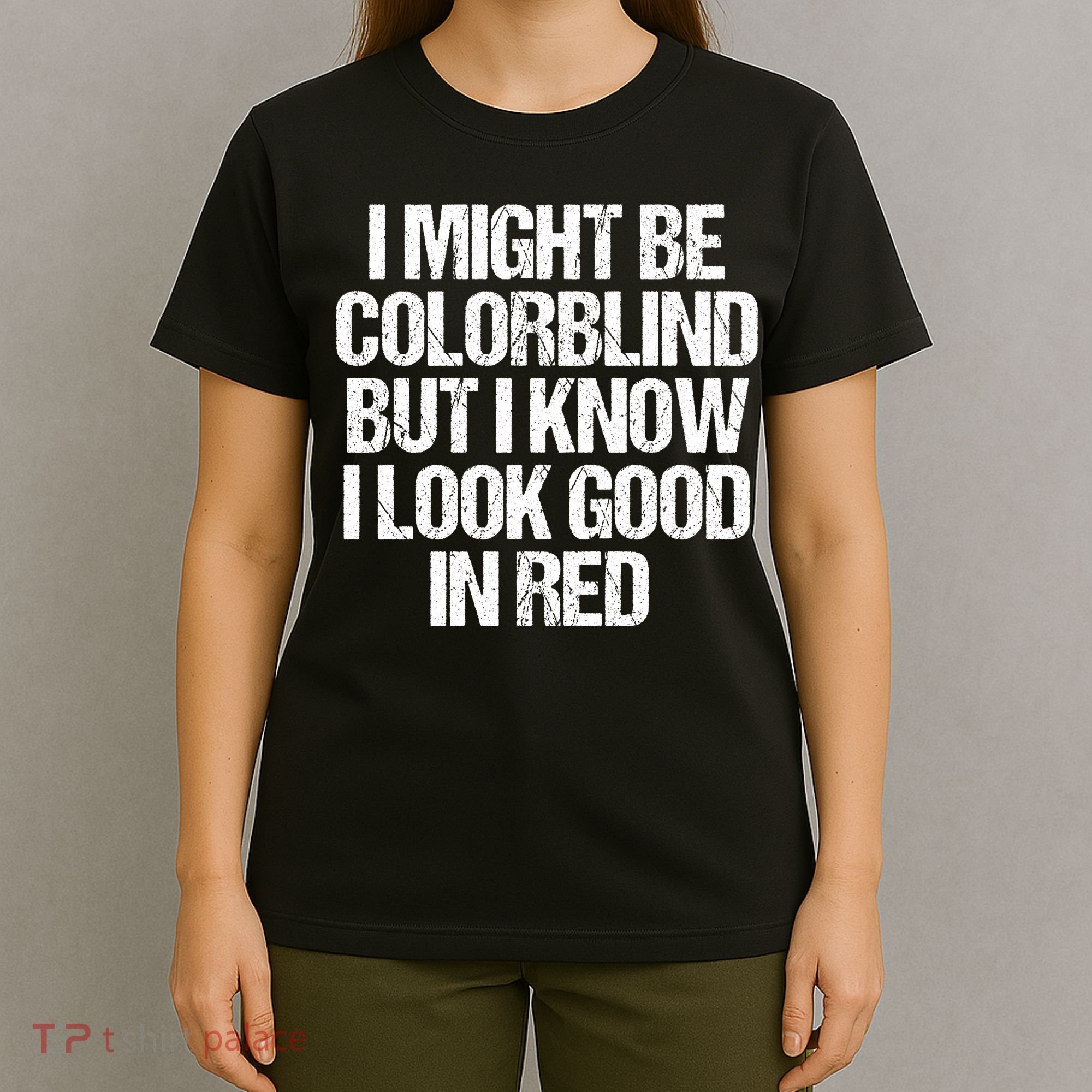 I Might Be Color Blind Funny Sayings Quote T-Shirt