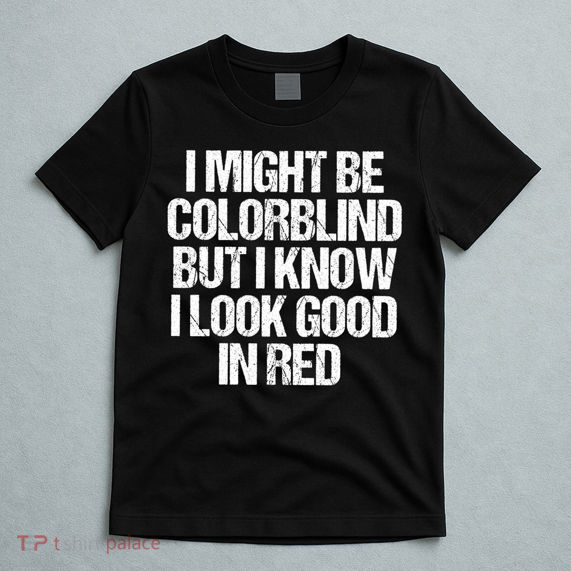 I Might Be Color Blind Funny Sayings Quote T-Shirt