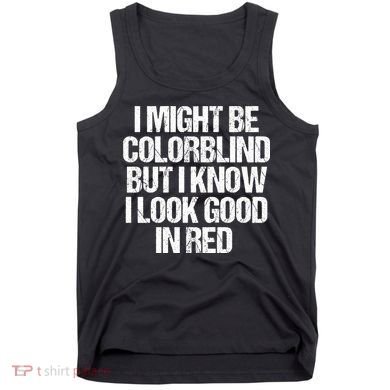 I Might Be Color Blind Funny Sayings Quote Tank Top