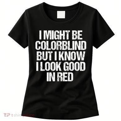 I Might Be Color Blind Funny Sayings Quote Women's T-Shirt