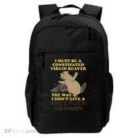 I Must Be Constipated Virgin Beaver The Way I Dont Give A Shit Fuck Or Damn Backpack thumb 0