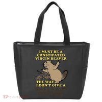 I Must Be Constipated Virgin Beaver The Way I Dont Give A Shit Fuck Or Damn Tote Bag thumb 0