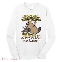 I Must Be Constipated Virgin Beaver The Way I Dont Give A Shit Fuck Or Damn Long Sleeve Shirt thumb 0