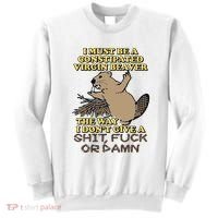 I Must Be Constipated Virgin Beaver The Way I Dont Give A Shit Fuck Or Damn Sweatshirt thumb 0