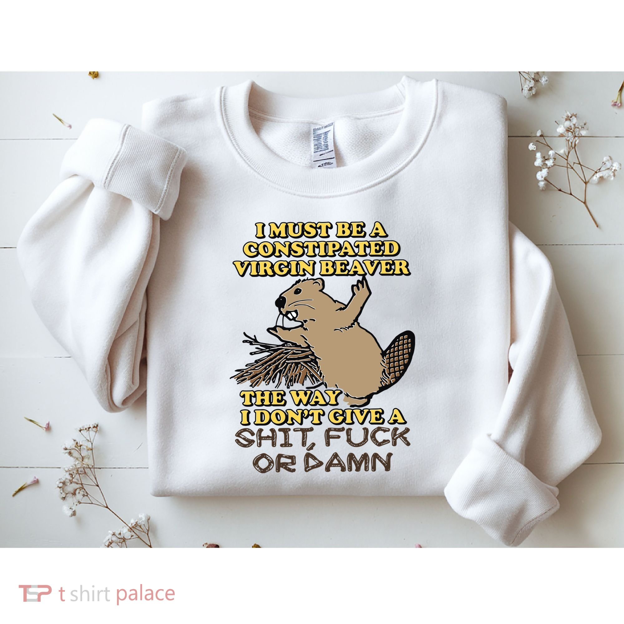 I Must Be Constipated Virgin Beaver The Way I Dont Give A Shit Fuck Or Damn Sweatshirt