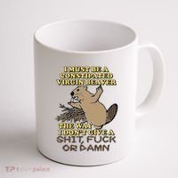 I Must Be Constipated Virgin Beaver The Way I Dont Give A Shit Fuck Or Damn Coffee Mug thumb 1