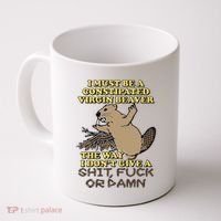 I Must Be Constipated Virgin Beaver The Way I Dont Give A Shit Fuck Or Damn Coffee Mug thumb 0