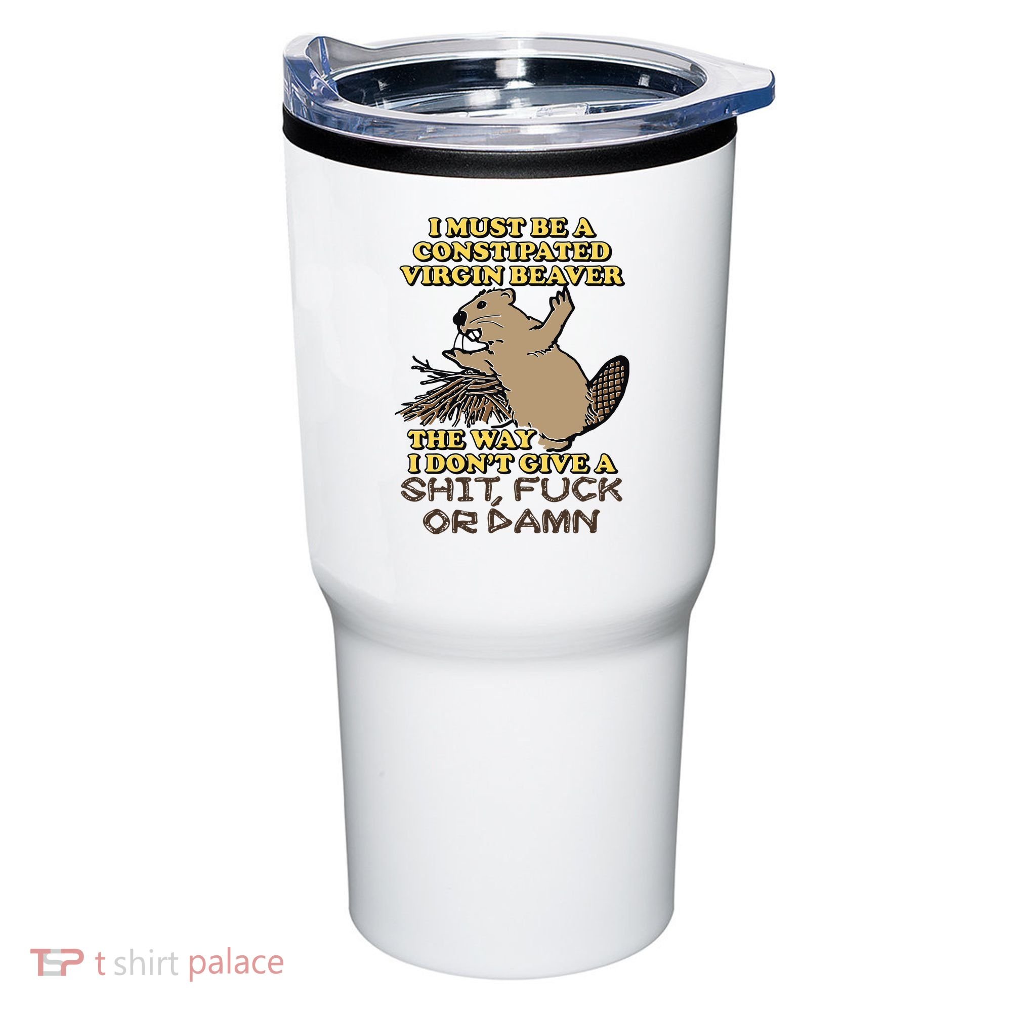 I Must Be Constipated Virgin Beaver The Way I Dont Give A Shit Fuck Or Damn Tumbler