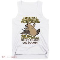 I Must Be Constipated Virgin Beaver The Way I Dont Give A Shit Fuck Or Damn Tank Top thumb 0
