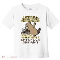 I Must Be Constipated Virgin Beaver The Way I Dont Give A Shit Fuck Or Damn Toddler T-Shirt thumb 0