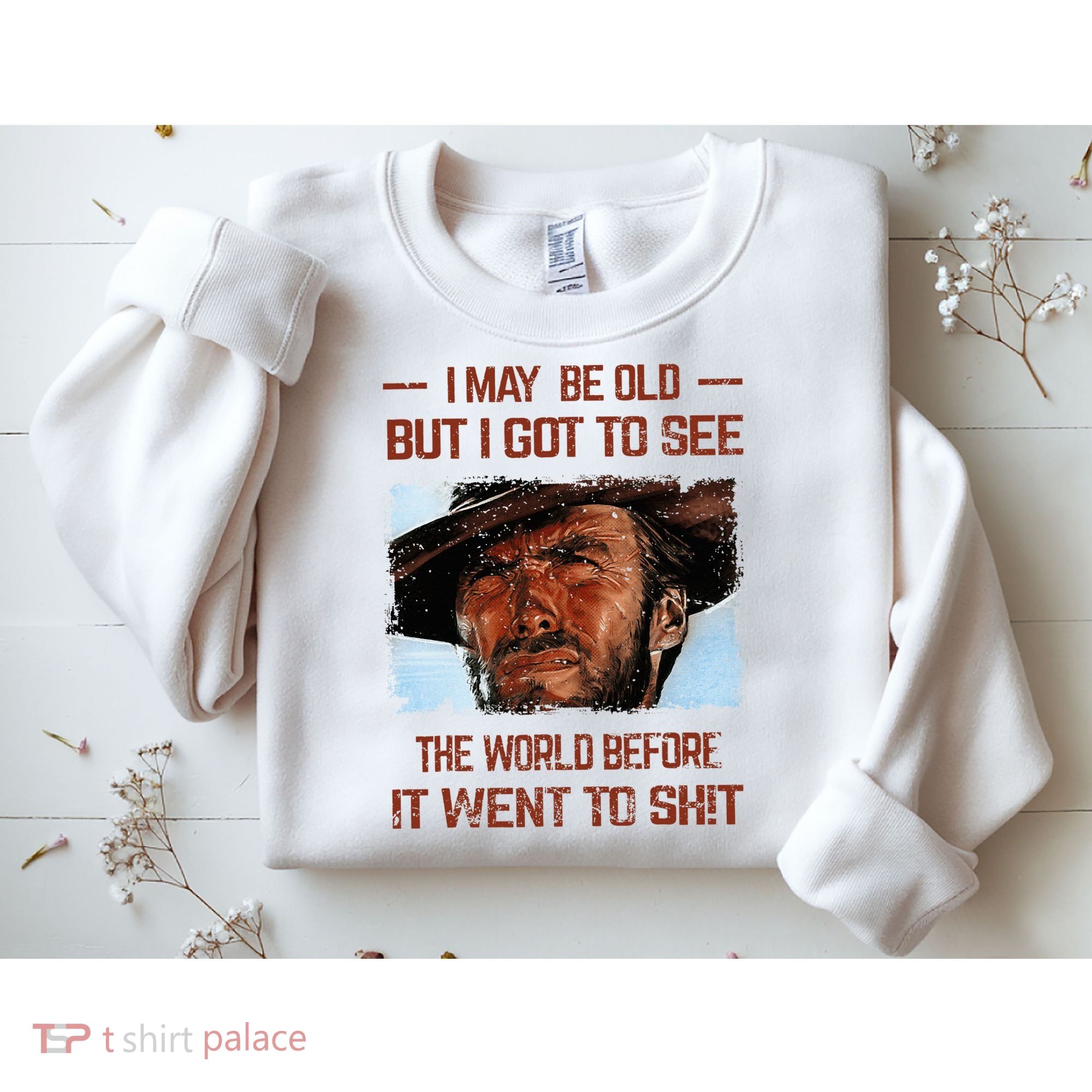 I May Be Old But I Got To See The World Before It Went To Sweatshirt