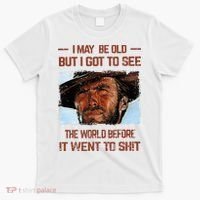 I May Be Old But I Got To See The World Before It Went To T-Shirt thumb 0