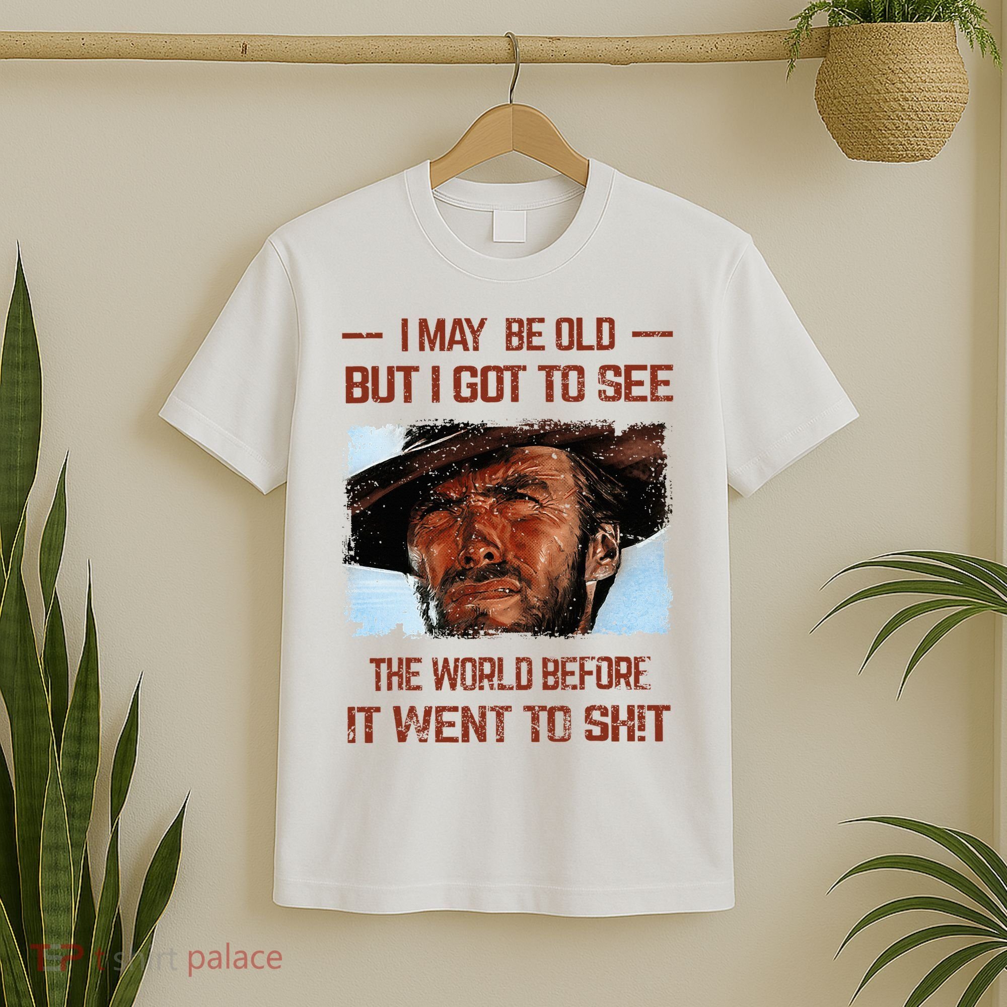 I May Be Old But I Got To See The World Before It Went To T-Shirt