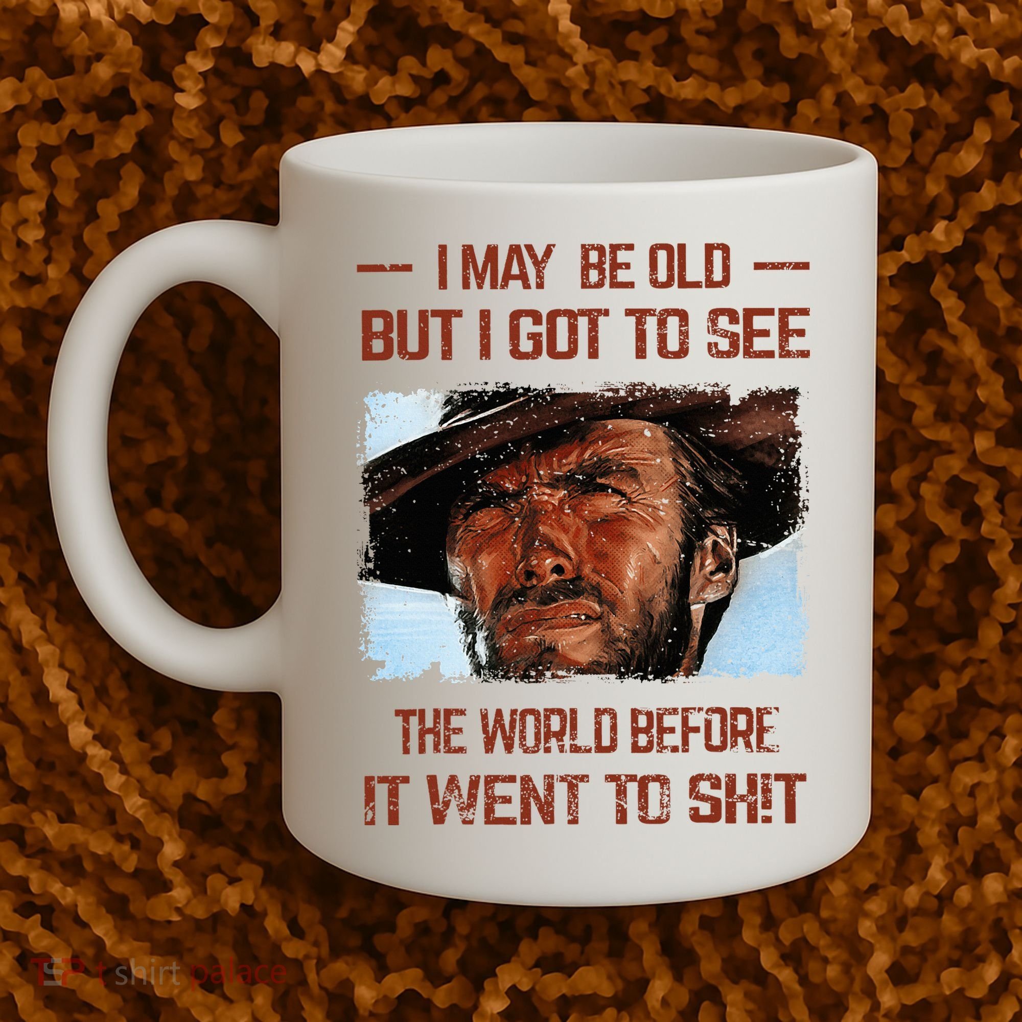 I May Be Old But I Got To See The World Before It Went To Coffee Mug