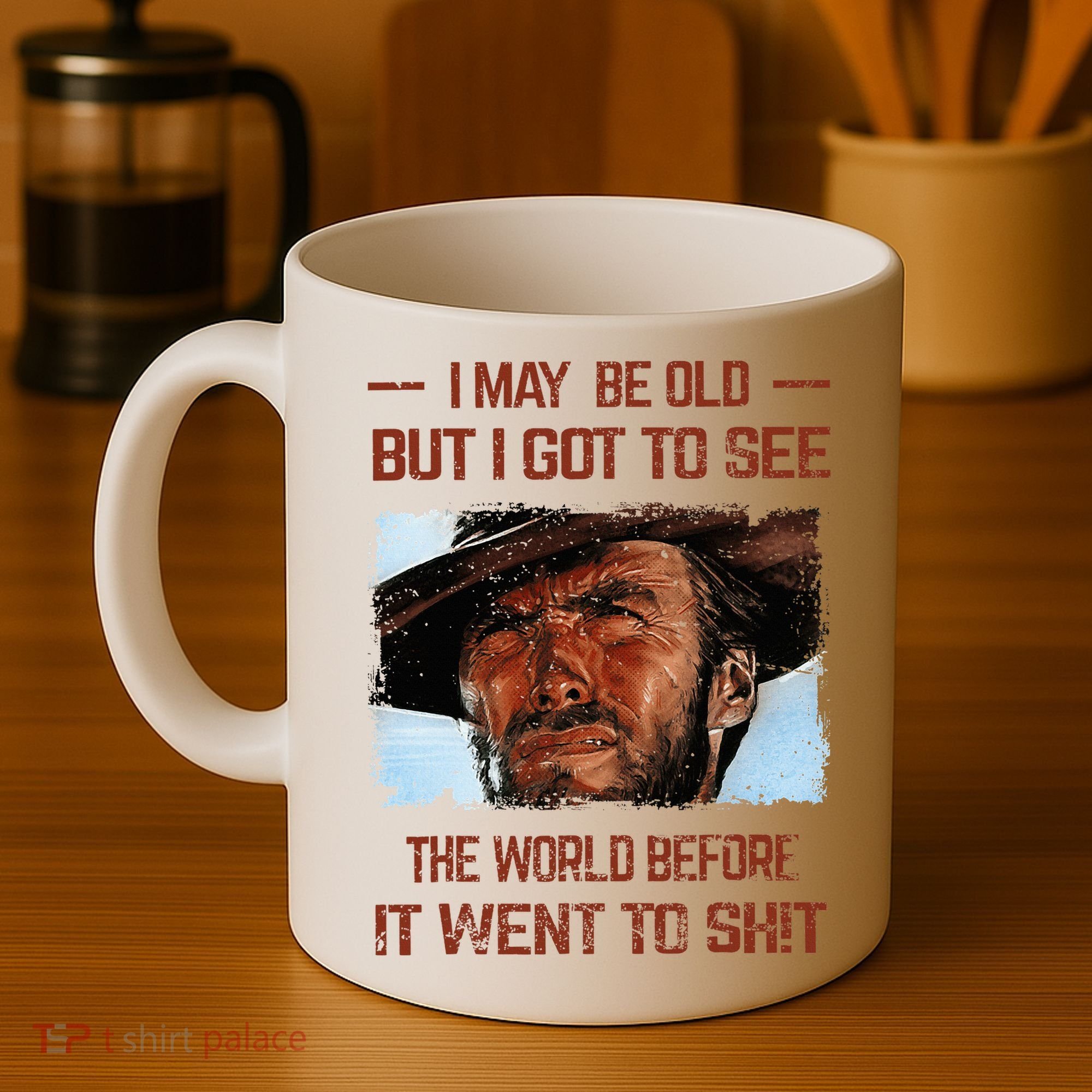 I May Be Old But I Got To See The World Before It Went To Coffee Mug