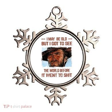 I May Be Old But I Got To See The World Before It Went To Ornament