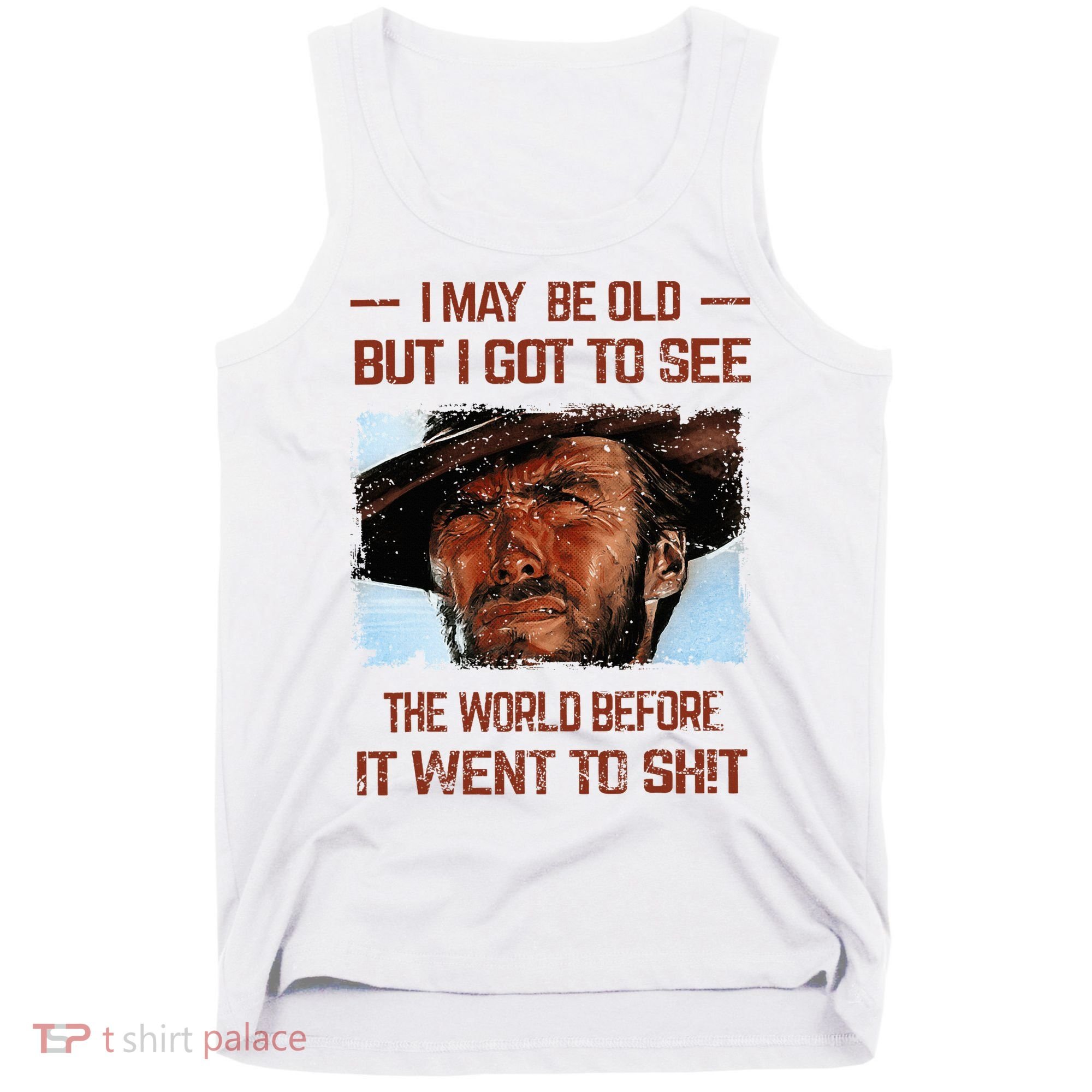I May Be Old But I Got To See The World Before It Went To Tank Top