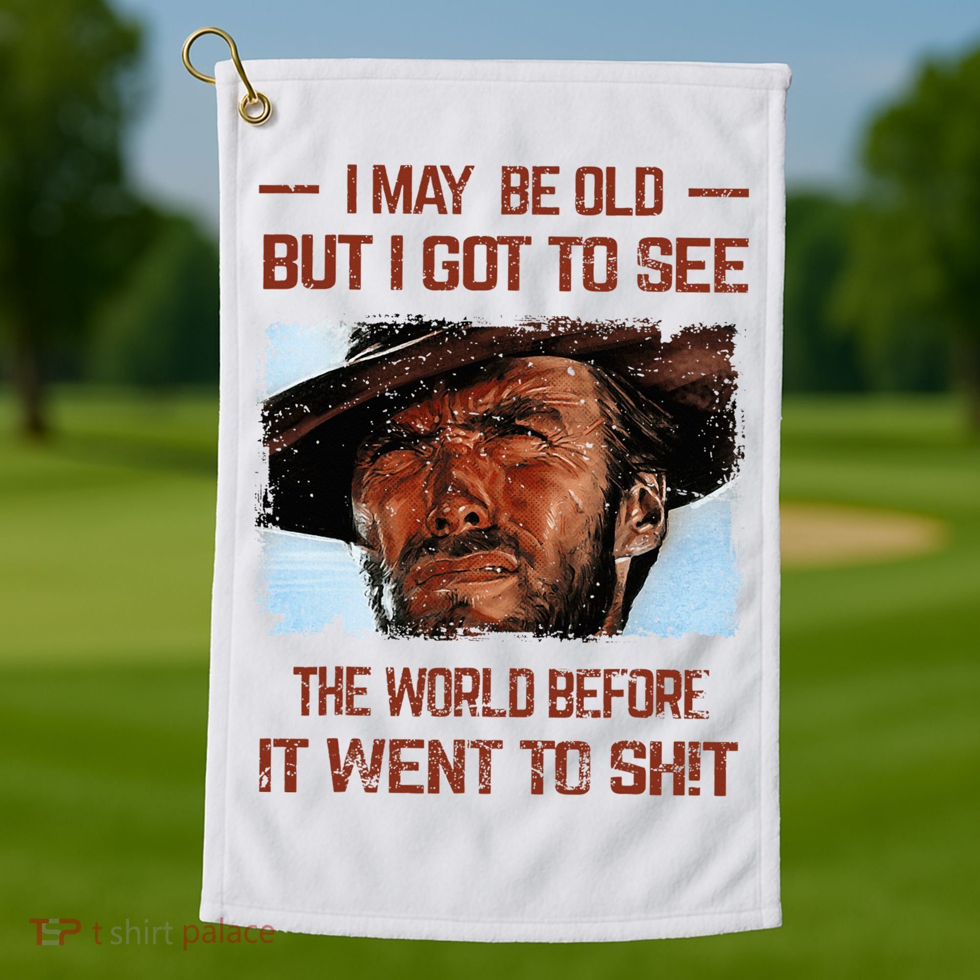 I May Be Old But I Got To See The World Before It Went To Golf Towel