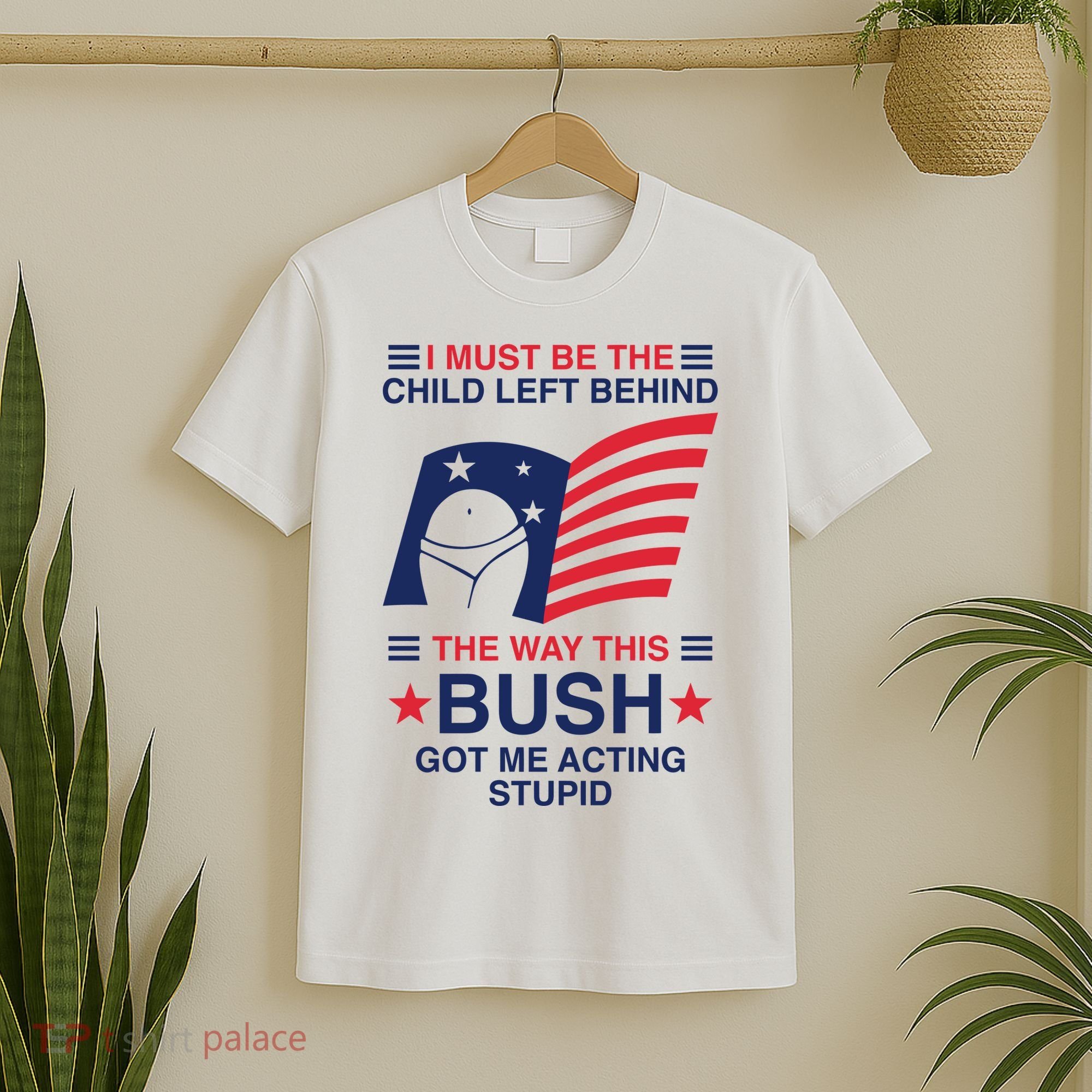 I Must Be The Child Left Behind The Way This Bush Got Me Acting Stupid T-Shirt