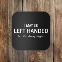 I May Be Left Handed But Im Always Right Funny Saying Coaster thumb 0