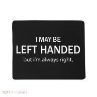 I May Be Left Handed But Im Always Right Funny Saying Mousepad thumb 0