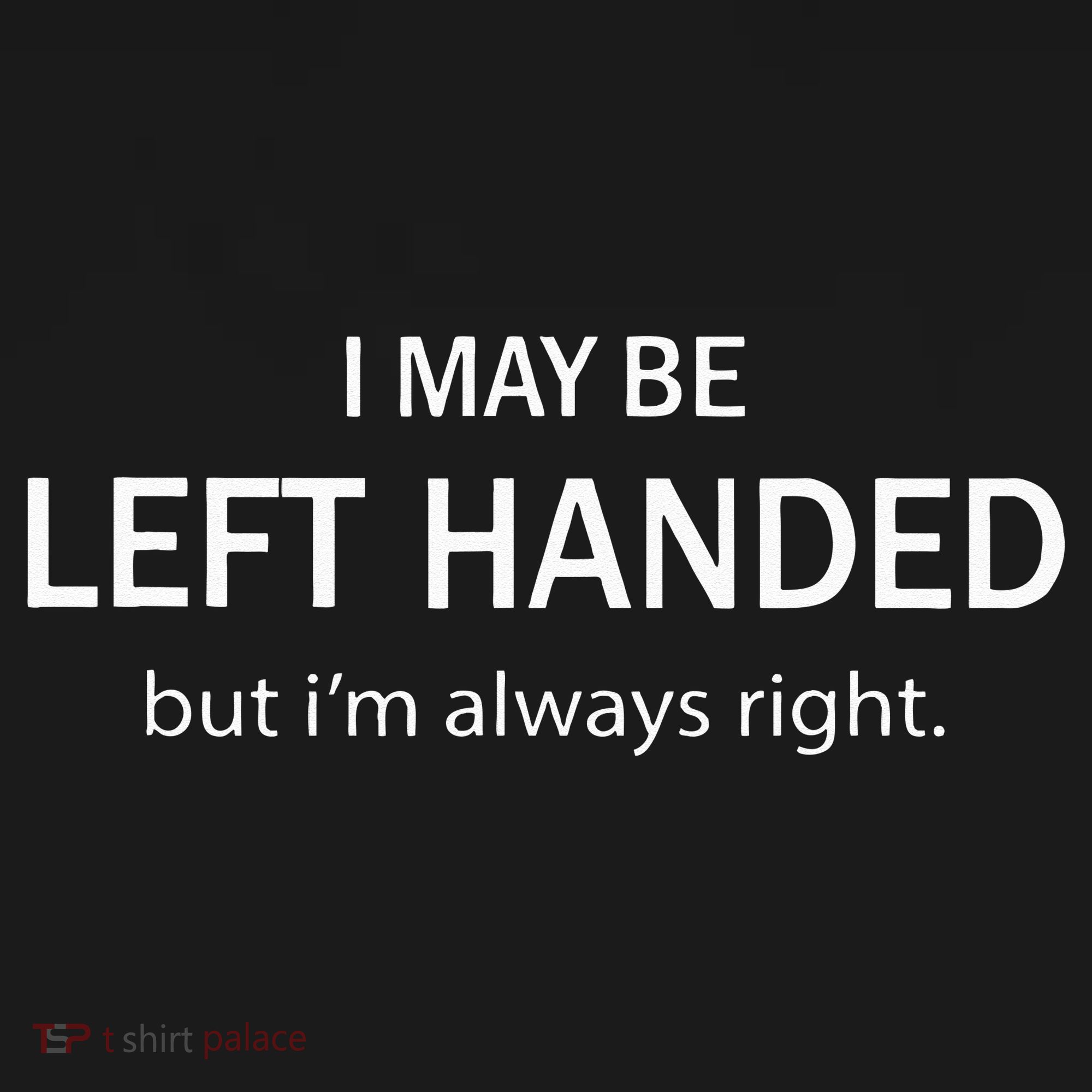 I May Be Left Handed But Im Always Right Funny Saying Women's Tank Top