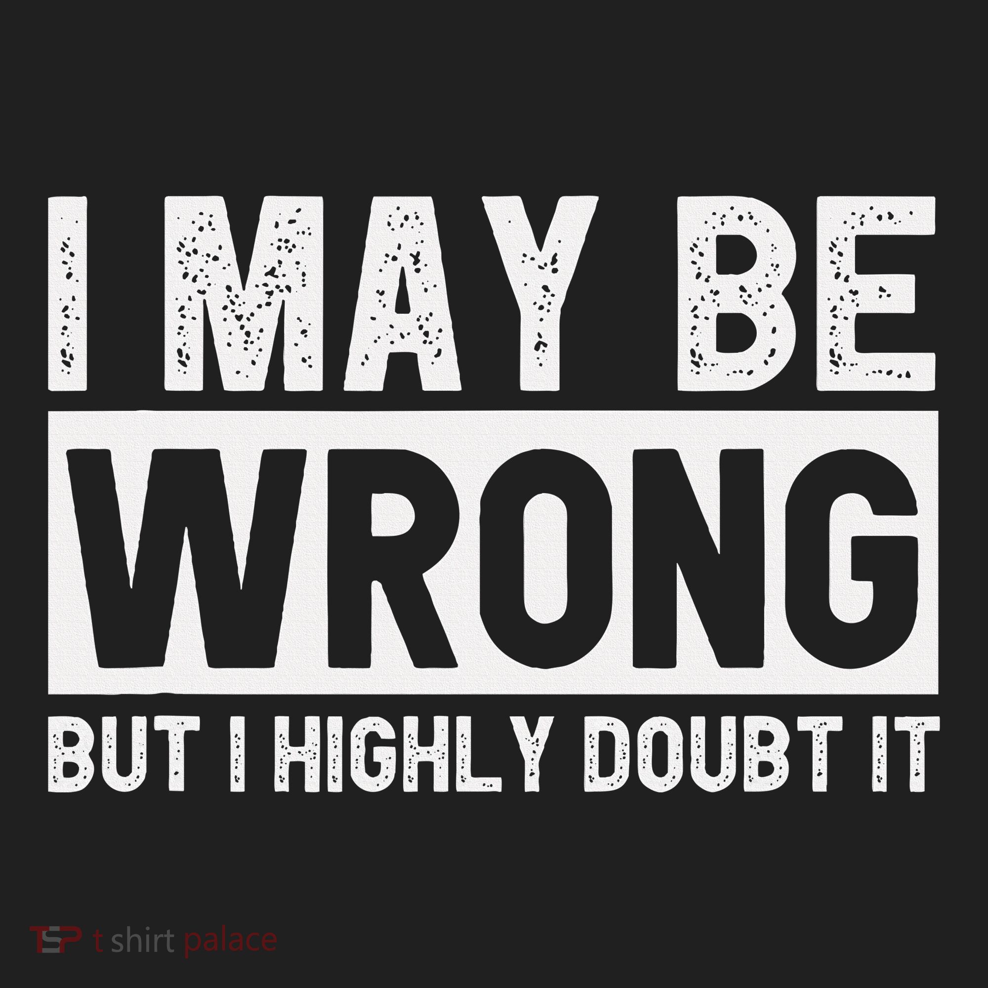 I May Be Wrong But I Highly Doubt It Women's Sweatshirt