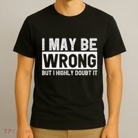 I May Be Wrong But I Highly Doubt It T-Shirt thumb 3
