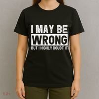 I May Be Wrong But I Highly Doubt It T-Shirt thumb 4