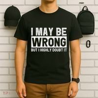 I May Be Wrong But I Highly Doubt It T-Shirt thumb 6