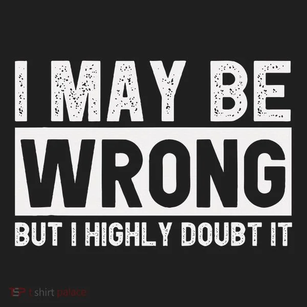 I May Be Wrong But I Highly Doubt It Tumbler