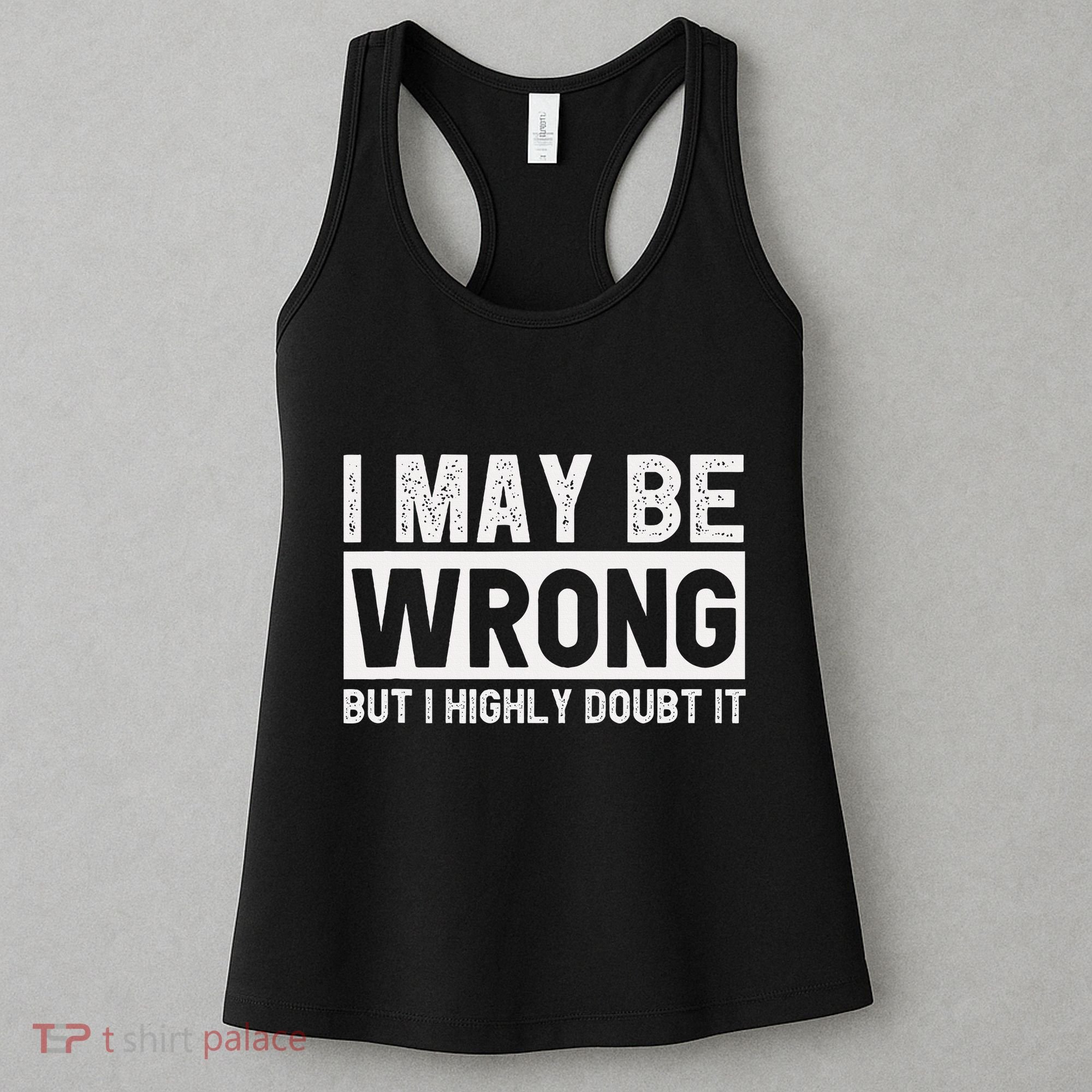 I May Be Wrong But I Highly Doubt It Women's Tank Top