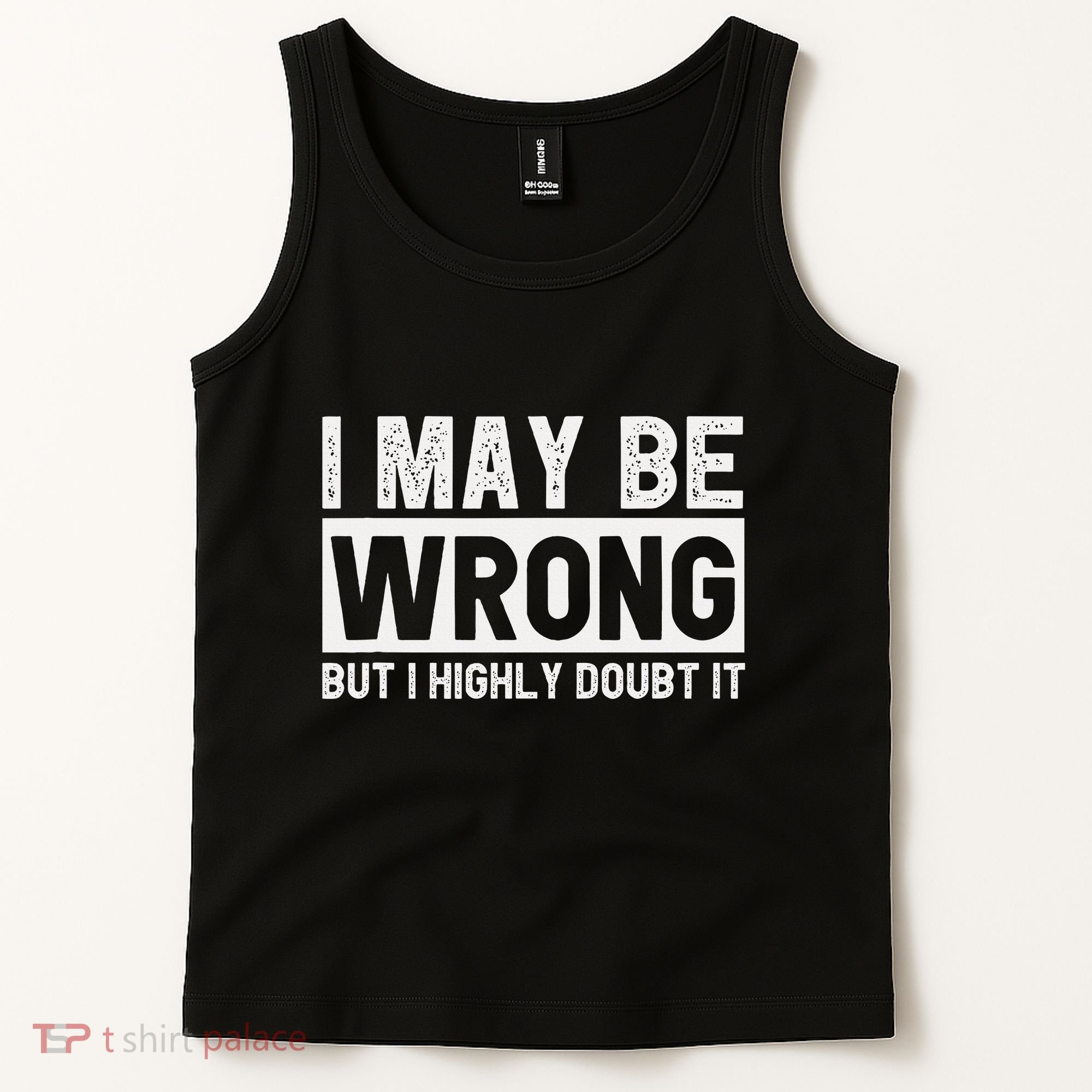 I May Be Wrong But I Highly Doubt It Tank Top