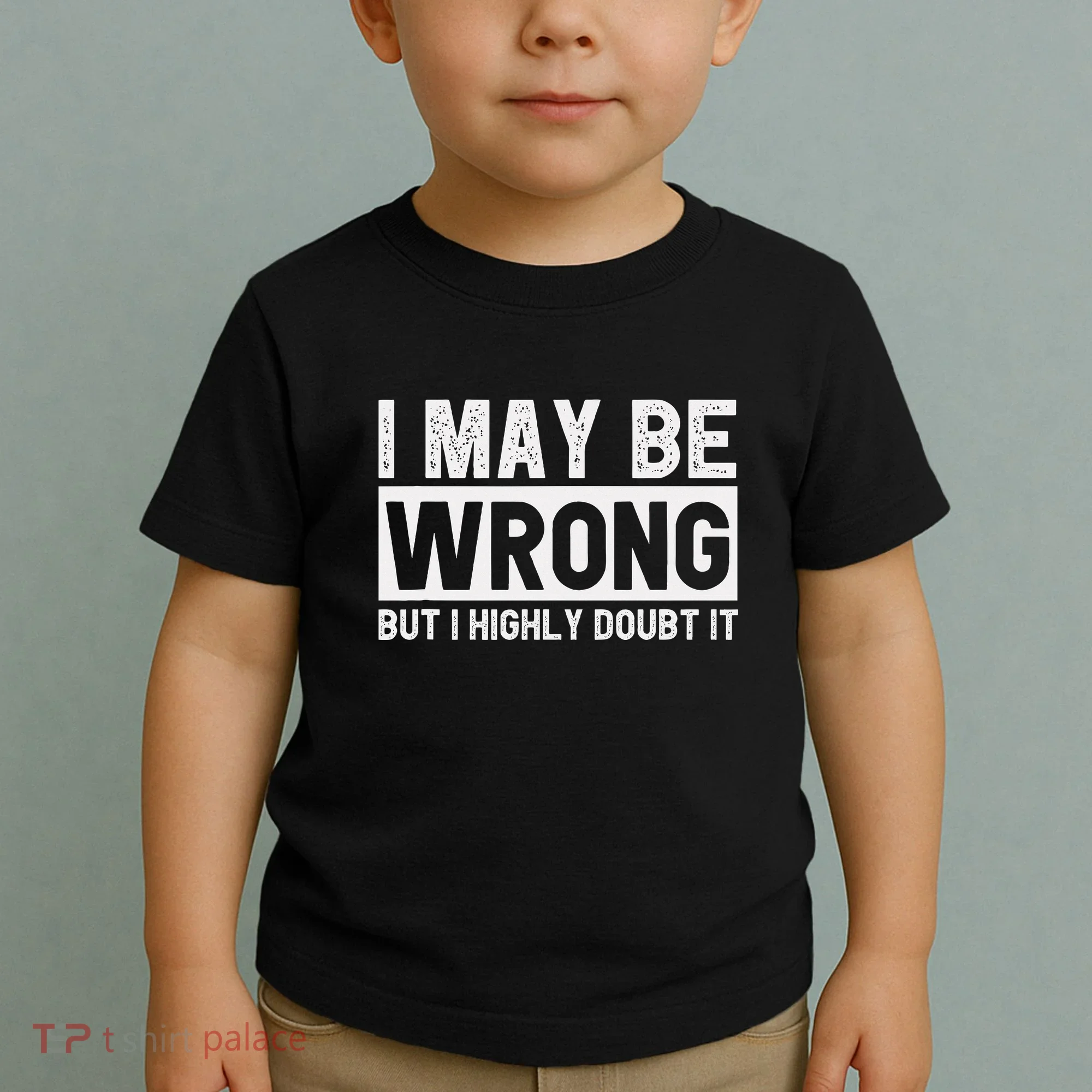 I May Be Wrong But I Highly Doubt It Toddler T-Shirt