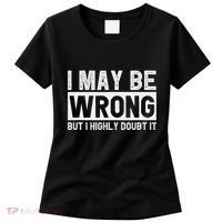 I May Be Wrong But I Highly Doubt It Women's T-Shirt thumb 0