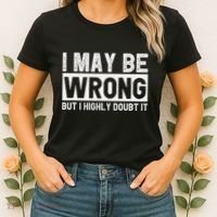 I May Be Wrong But I Highly Doubt It Women's T-Shirt thumb 2