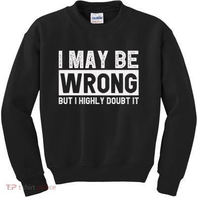 I May Be Wrong But I Highly Doubt It Kids Sweatshirt