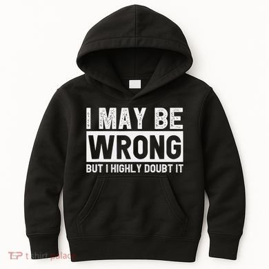 I May Be Wrong But I Highly Doubt It Kids Hoodie