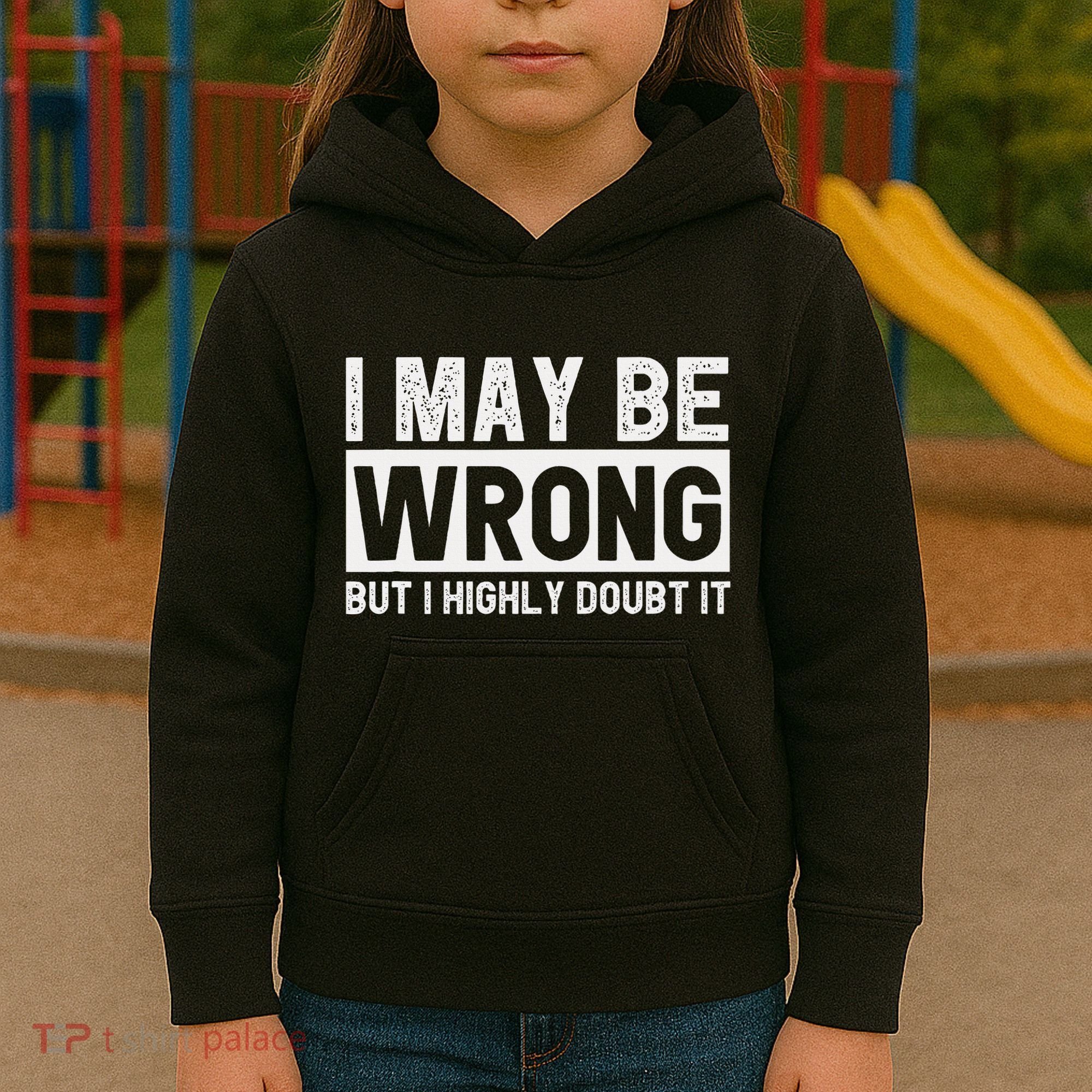 I May Be Wrong But I Highly Doubt It Kids Hoodie