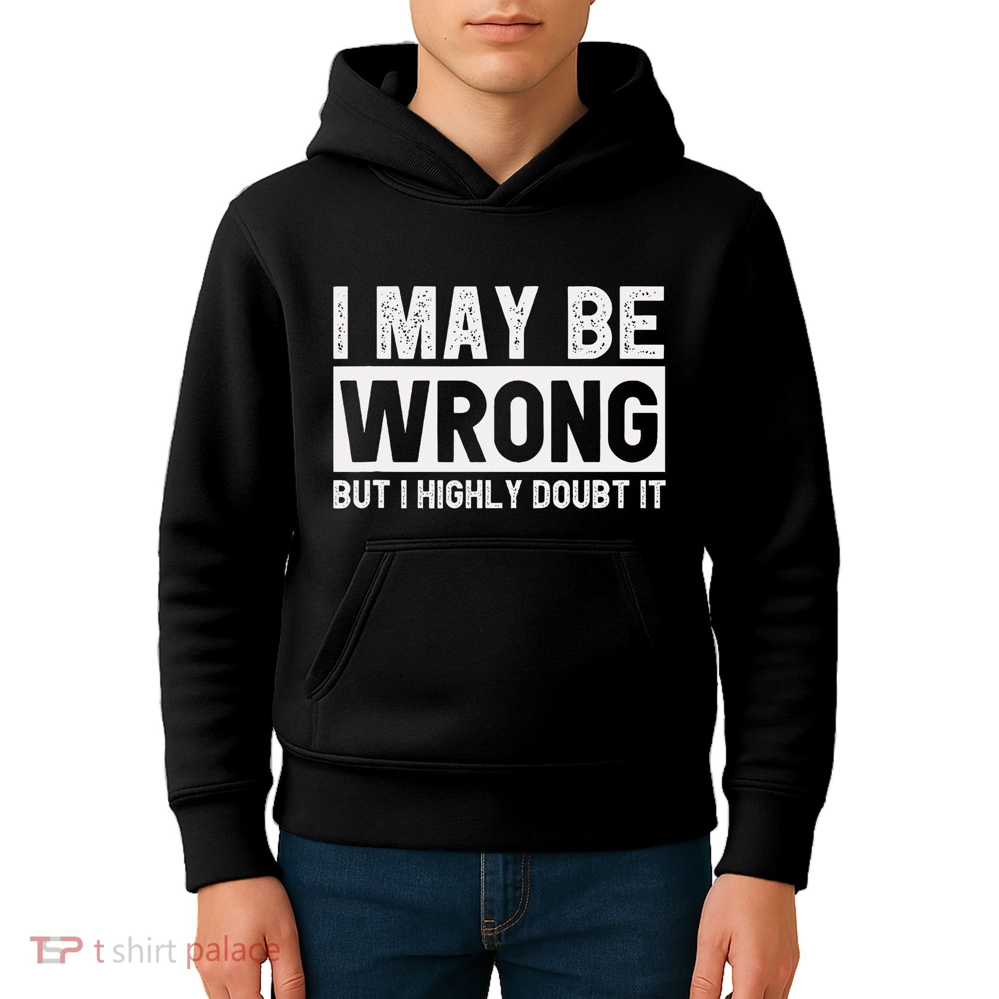 I May Be Wrong But I Highly Doubt It Kids Hoodie